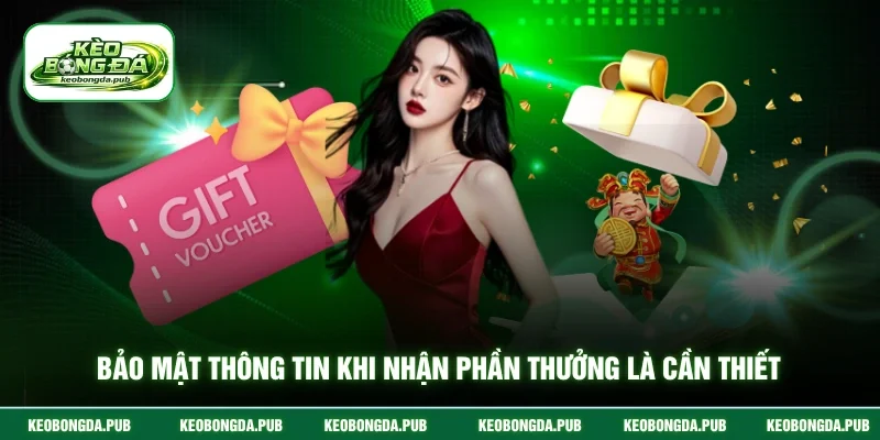  Bảo mật thông tin khi nhận phần thưởng là cần thiết