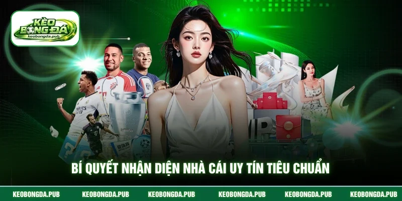 Bí quyết nhận diện nhà cái uy tín tiêu chuẩn