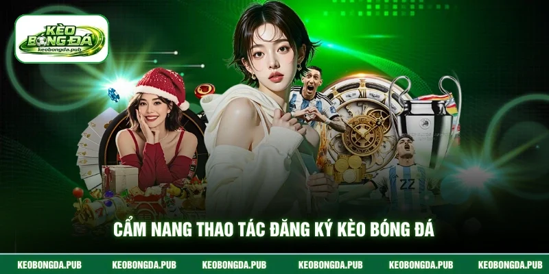 Cẩm nang thao tác đăng ký kèo bóng đá