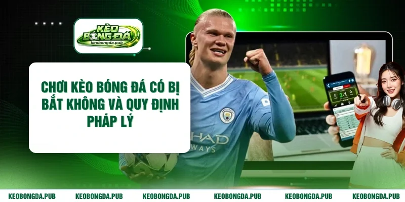 Chơi kèo bóng đá có bị bắt không
