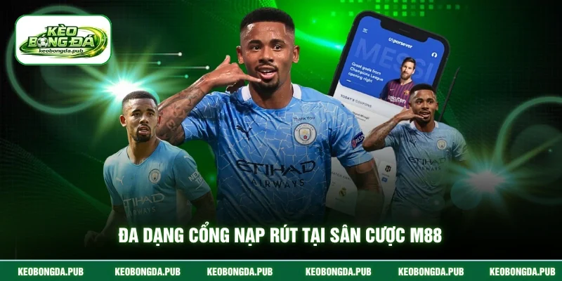 Đa dạng cổng nạp rút tại sân cược M88