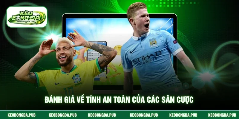 Đánh giá về tính an toàn của các sân cược