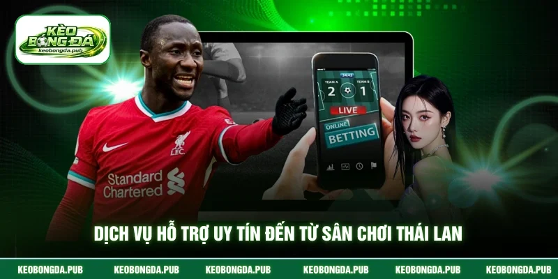Dịch vụ hỗ trợ uy tín đến từ sân chơi Thái Lan