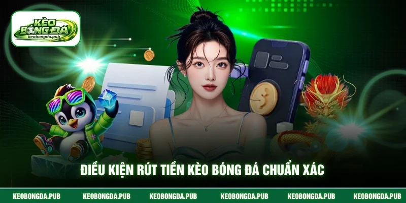 Điều kiện rút tiền kèo bóng đá chuẩn xác