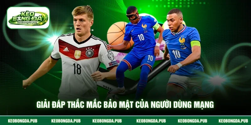 Giải đáp thắc mắc bảo mật của người dùng mạng