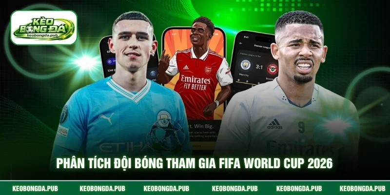 Phân tích đội bóng tham gia fifa world cup 2026