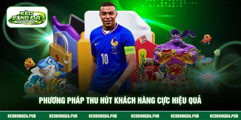 Phương pháp thu hút khách hàng cực hiệu quả