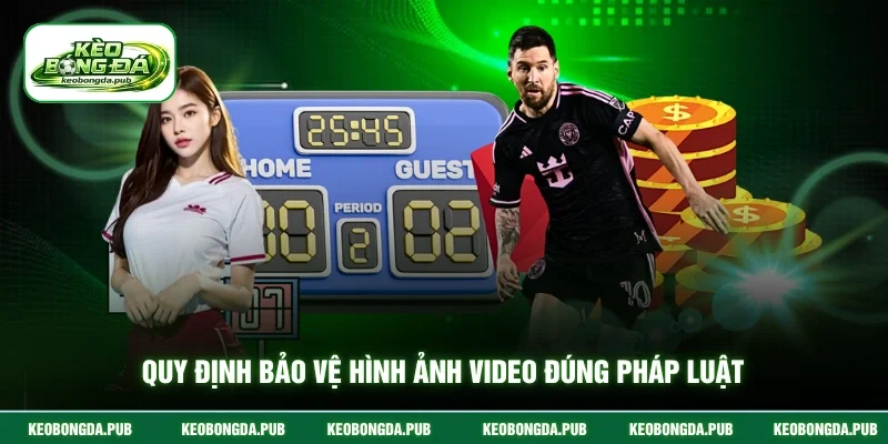 Quy định bảo vệ hình ảnh video đúng pháp luật