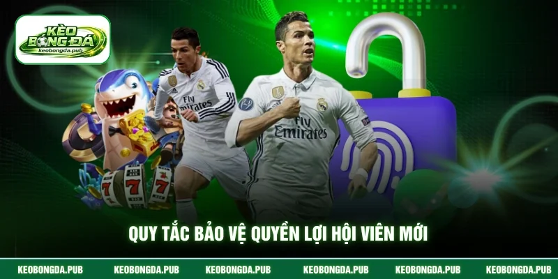 Quy tắc bảo vệ quyền lợi hội viên mới