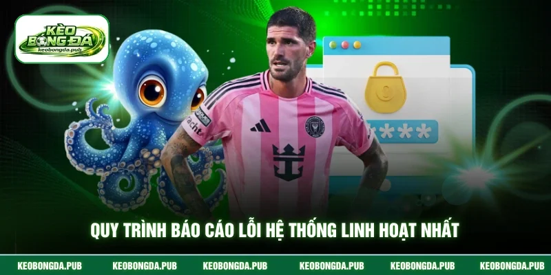 Quy trình báo cáo lỗi hệ thống linh hoạt nhất