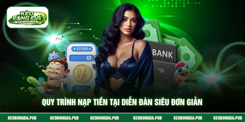 Quy trình nạp tiền tại diễn đàn siêu đơn giản