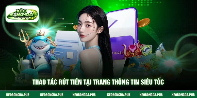 Thao tác rút tiền tại trang thông tin siêu tốc