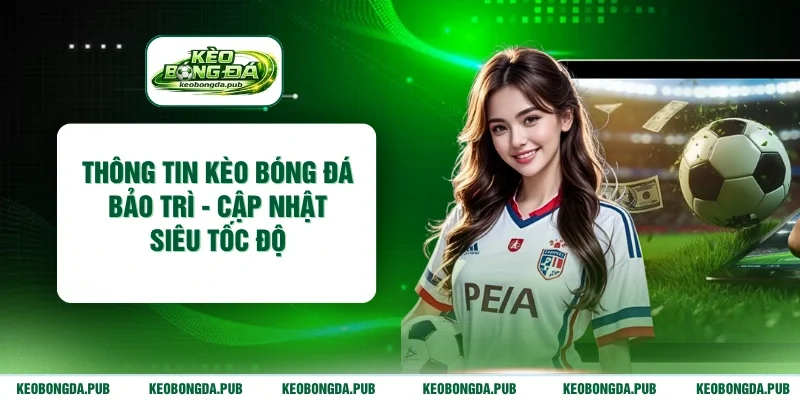 Thông tin kèo bóng đá bảo trì