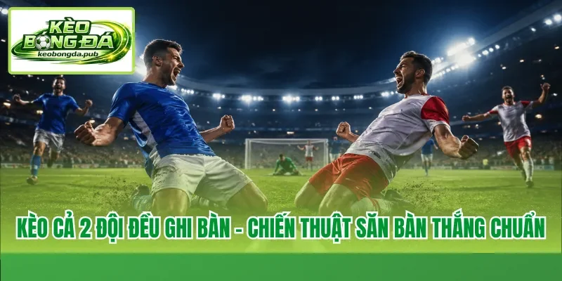 Kèo cả 2 đội đều ghi bàn