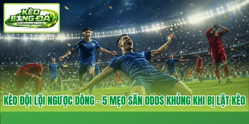 Kèo đội lội ngược dòng