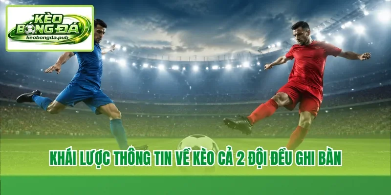 Khái lược thông tin về kèo cả 2 đội đều ghi bàn