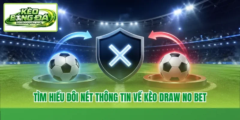 Tìm hiểu đôi nét thông tin về kèo draw no bet
